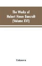 The Works Of Hubert Howe Bancroft - Preview