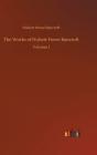 The Works Of Hubert Howe Bancroft - Preview