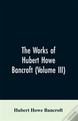 Capa do artigo The Works Of Hubert Howe Bancroft (Volume Iii)