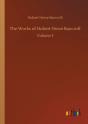 The Works Of Hubert Howe Bancroft:Volume - Preview