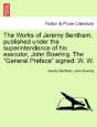 The Works Of Jeremy Bentham, Published Under The Superintendence Of His Executor, John Bowring. The "General Preface" Signed - Preview