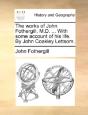 The Works Of John Fothergill, M.D. ... W - Preview