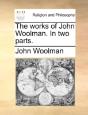 The Works Of John Woolman. In Two Parts. - Preview