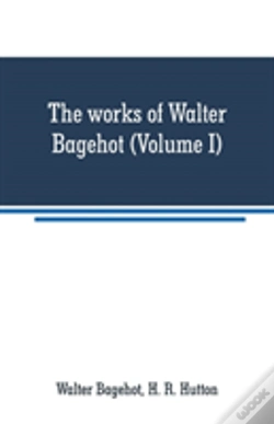 Capa do artigo The Works Of Walter Bagehot (Volume I)