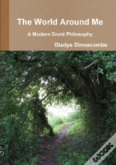 The World Around Me - A Modern Druid Philosophy