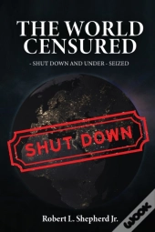 The World Censured: Shut Down And Under-