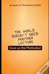 The World Doesn'T Need Another Lecture, Save Us The Platitudes!