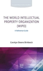 The World Intellectual Property Organization (Wi - A Reference Guide