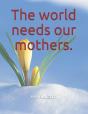 The World Needs Our Mothers. - Preview