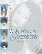 The World Of Wigs, Weaves, And Extensions