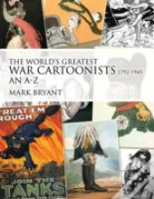 The World'S Greatest War Cartoonists, 1792-1945