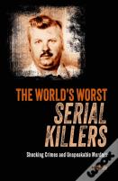 The World'S Worst Serial Killers