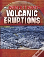 The World'S Worst Volcanic Eruptions