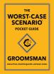 The Worst-Case Scenario Pocket Guide: Groomsman