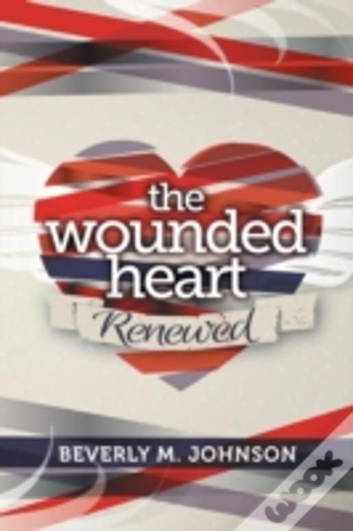 The Wounded Heart Renewed