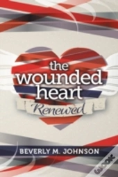 The Wounded Heart Renewed
