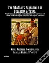 The Wpa Slave Narratives Of Oklahoma & Texas