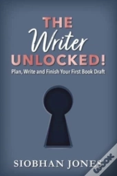 The Writer Unlocked!: Plan, Write And Fi