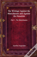 The Writings Against The Manichaeans And Against The Donatists