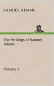 The Writings Of Samuel Adams - Volume 3