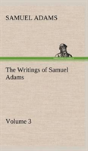 The Writings Of Samuel Adams - Volume 3 - Preview