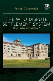 The Wto Dispute Settlement System - How, Why And Where?