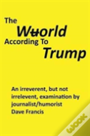 The Wuorld According To Trump