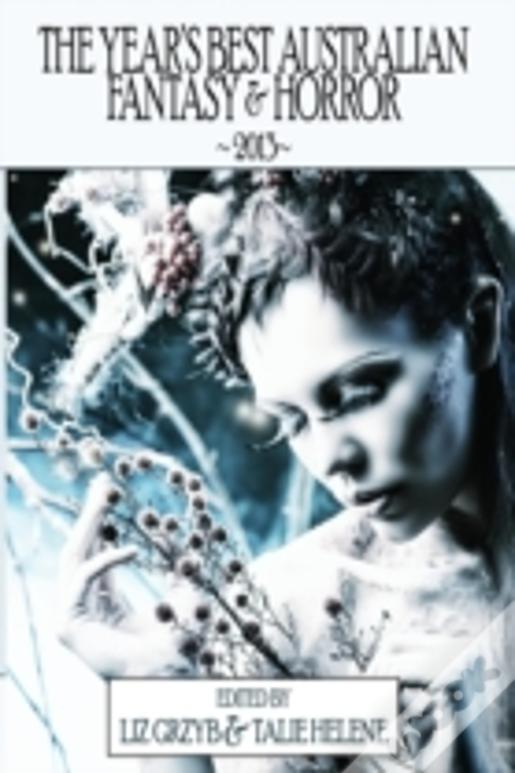The Year'S Best Australian Fantasy And Horror 2013
