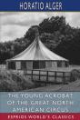 The Young Acrobat Of The Great North American Circus (Esprios Classics) - Preview