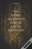 The Young Alchemysts And The Exiled Machinist