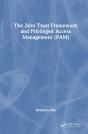 The Zero Trust Framework And Privileged Access Management (Pam) - Preview