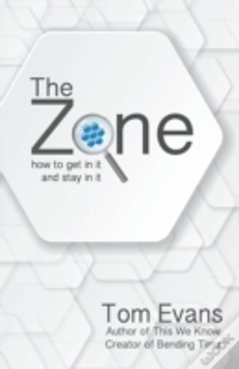 The Zone : How To Get In It And Stay In It