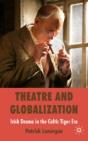 Theatre And Globalization: Irish Drama In The Celtic Tiger Era - Preview