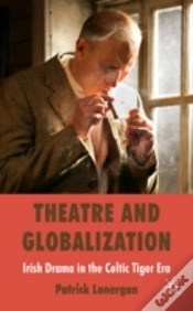 Capa do artigo Theatre And Globalization: Irish Drama In The Celtic Tiger Era
