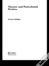 Theatre And Postcolonial Desires