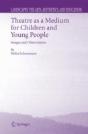 Theatre As A Medium For Children And Young People: Images And Observations - Preview