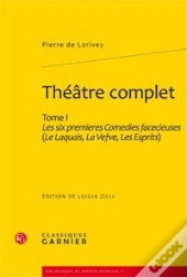 Théâtre Complet, Tome 1 Les Six Premières Comédies Facécieuses