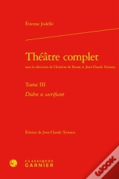 Theatre Complet. Tome Iii - Didon Se Sacrifiant