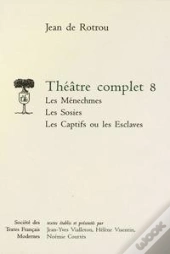Theatre Complet - Tome Viii: Les Menechmes, Les Sosies, Les Captifs Ou Les Esclaves
