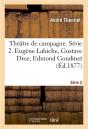 Theatre De Campagne. Serie 2. Eugene Labiche, Gustave Droz, Edmond Gondinet, Ernest D'Hervilly - And - Preview