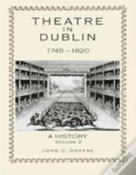 Theatre In Dublin, 1745â€“1820: A History