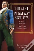 Theatre In Galway Since 1975