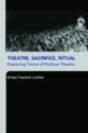 Theatre, Sacrifice, Ritual: Exploring Forms Of Political Theatre - Preview