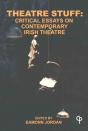 Theatre Stuff : Critical Essays On Contemporary Irish Theatre - Preview
