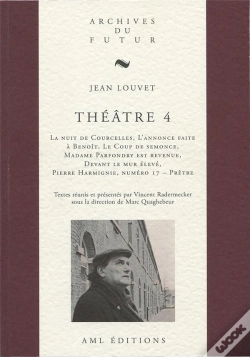 Capa do artigo Théâtre Tome 4 : La Nuit De Courcelles ; L'Annonce Faite À Benoît ; Le Coup De Semonce ; Madame Parfondry Est Revenue ; Devant Le Mur Élevé ; Pierre H