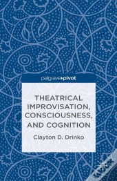 Theatrical Improvisation, Consciousness, And Cognition