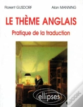Thème Anglais (Le) - Pratique De La Traduction