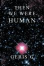 Then We Were Human - Preview