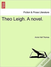 Theo Leigh. A Novel.