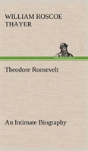 Theodore Roosevelt; An Intimate Biography - Preview